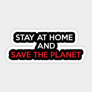 Stay at Home and Save the Planet Sticker